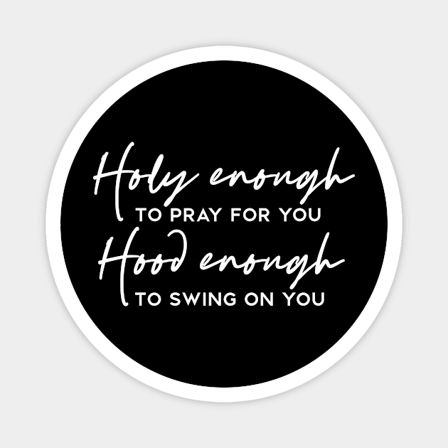 Holy Enough to Pray For You Hood Enough To Swing On You Funny Humorous Magnet by karolynmarie